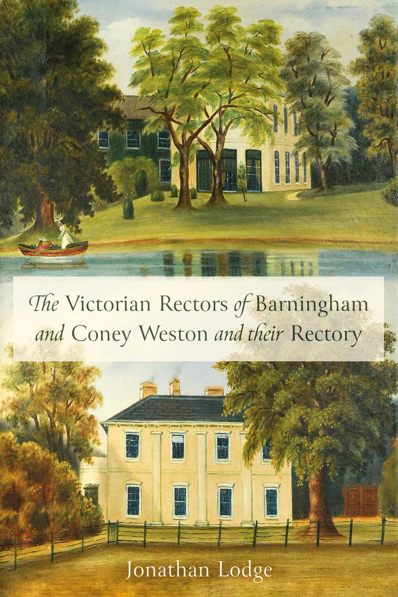The Victorian Rectors of Barningham and Coney Weston and their Rectory